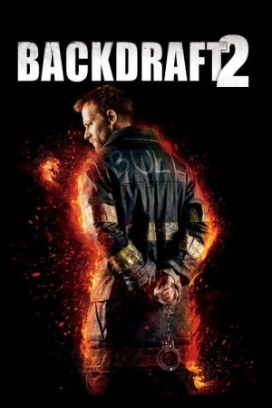 Backdraft 2 (2019) เปลวไฟกับวีรบุรุษ 2 Backdraft 2 (2019) เปลวไฟกับวีรบุรุษ 2